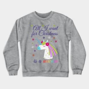 All I want for Christmas is a unicorn Crewneck Sweatshirt